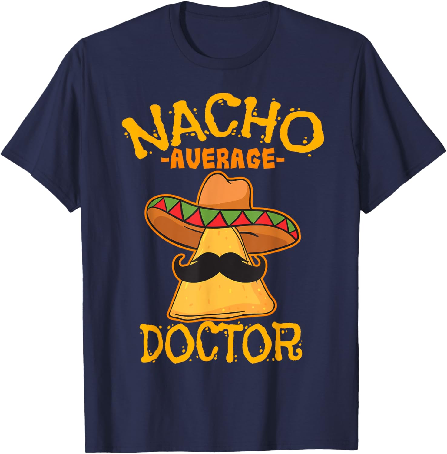 Nacho Average Doctor Physician MD Doc Surgeon Cinco de Mayo T-Shirt - T-Shirt | Navy