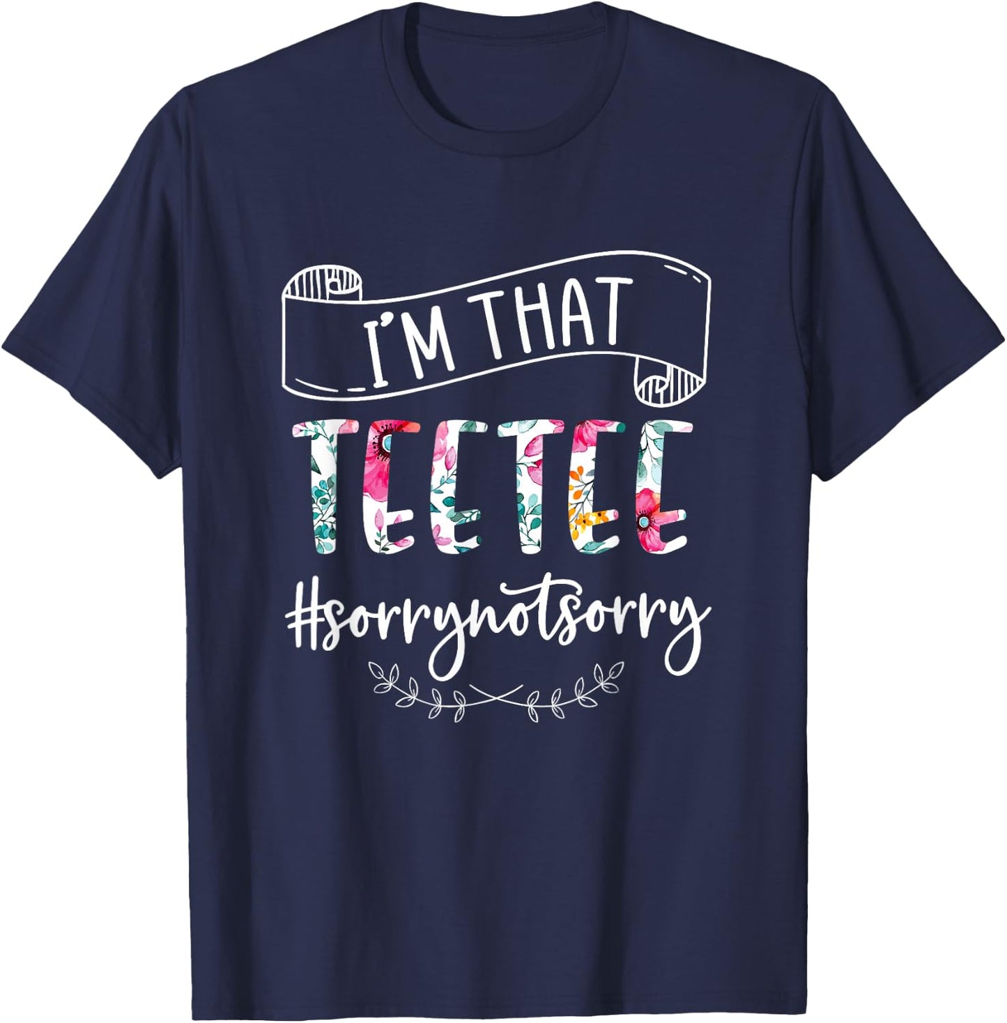 I'm That Teetee Sorry Not Sorry Shirt T-Shirt - T-Shirt | Navy