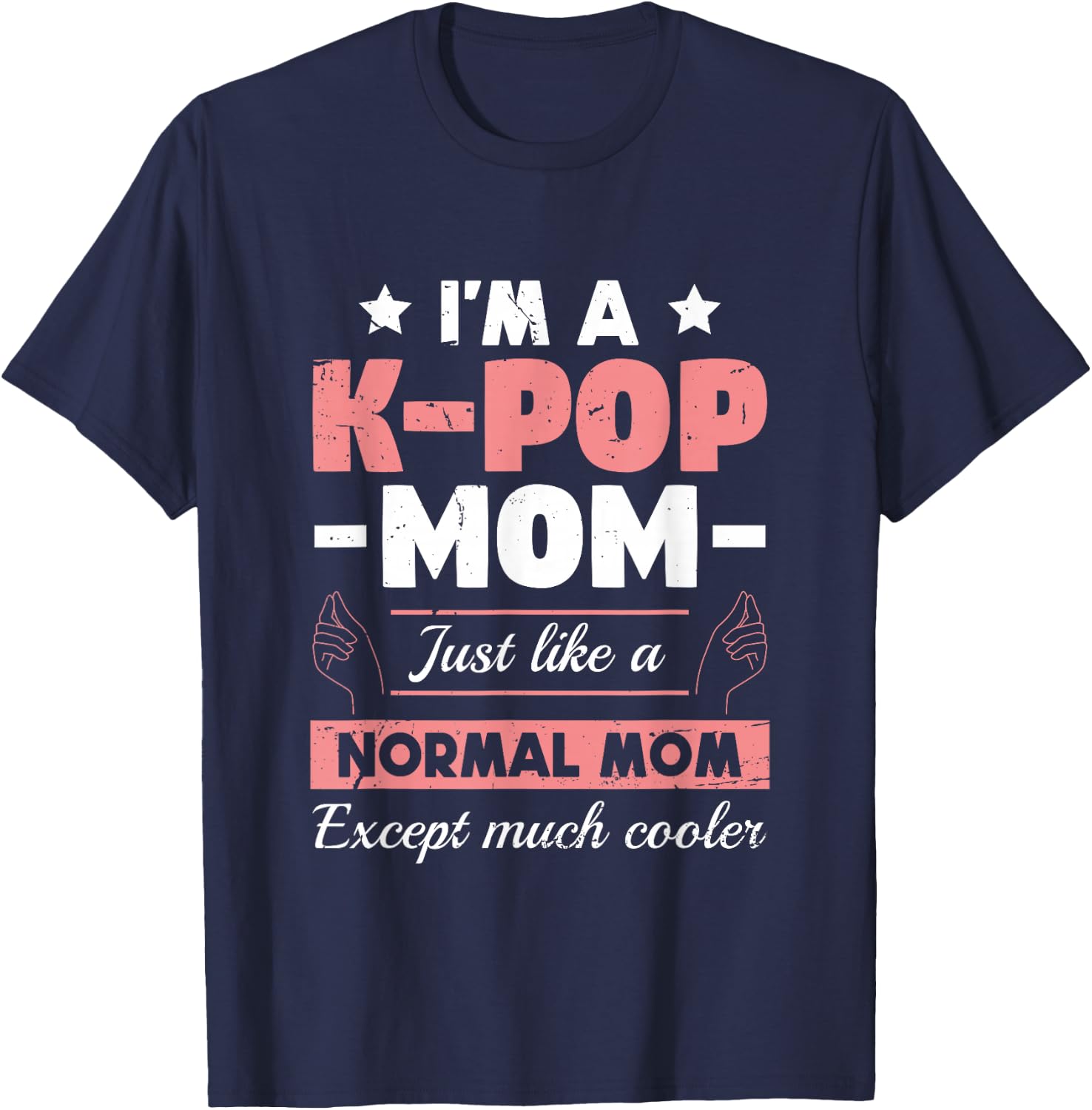 K-Pop Mom Like A Normal Mom Except Much Cooler | KPOP T-Shirt - T-Shirt | Navy