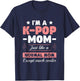 K-Pop Mom Like A Normal Mom Except Much Cooler | KPOP T-Shirt - T-Shirt | Navy