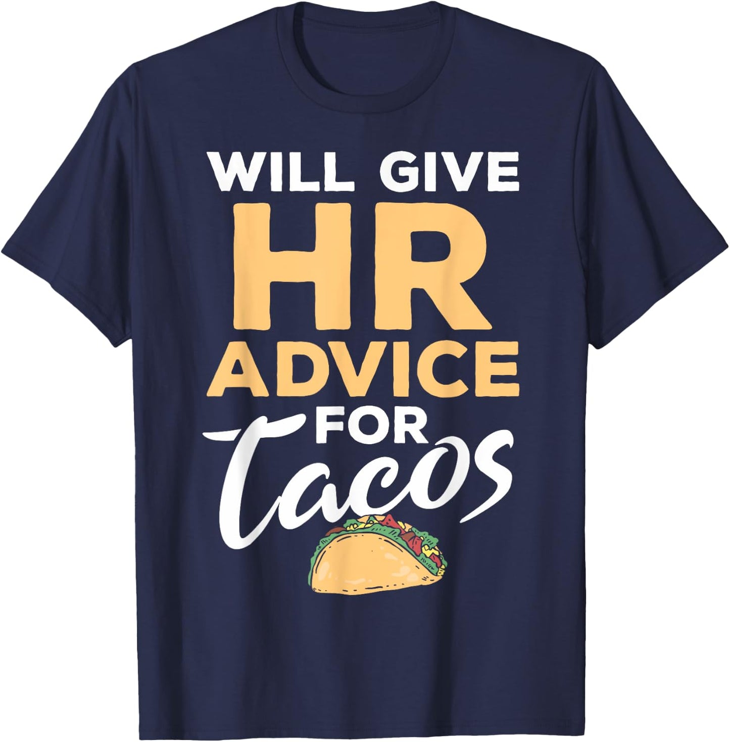 HR Professionals HR Taco Will Give HR Advice For Tacos T-Shirt - T-Shirt | Navy