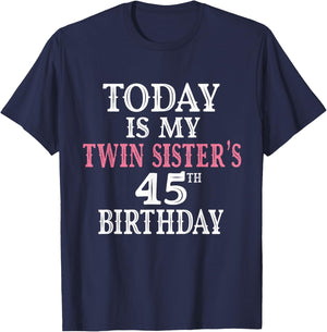 Today Is My Twin Sister's 45th Birthday Party 45 Years Old T-Shirt - T-Shirt | Navy