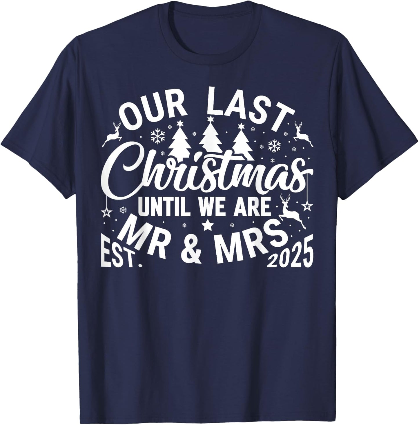 Our Last Christmas Until We are Mr and Mrs Newlyweds 2025 T-Shirt - T-Shirt | Navy