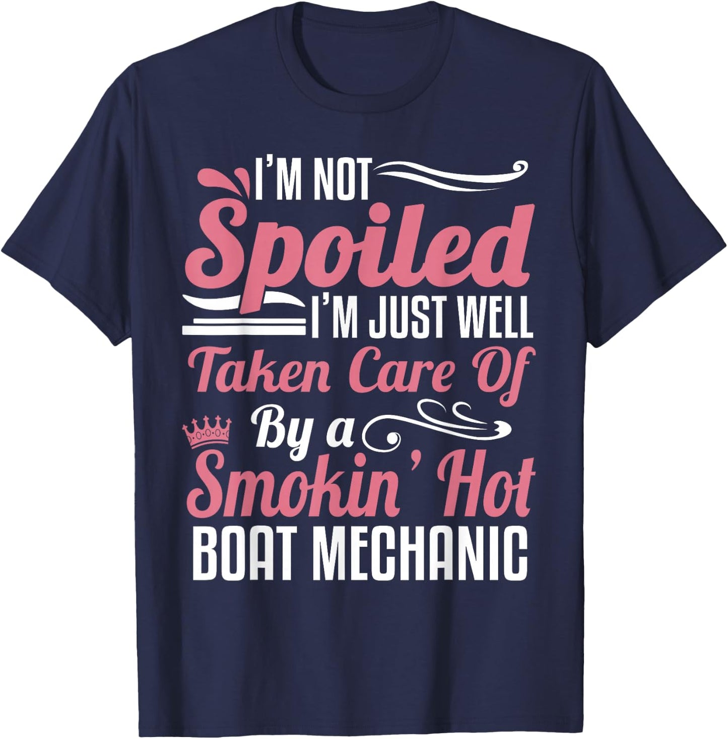 Boat Mechanic Wife - I'm Not Spoiled T-Shirt - T-Shirt | Navy