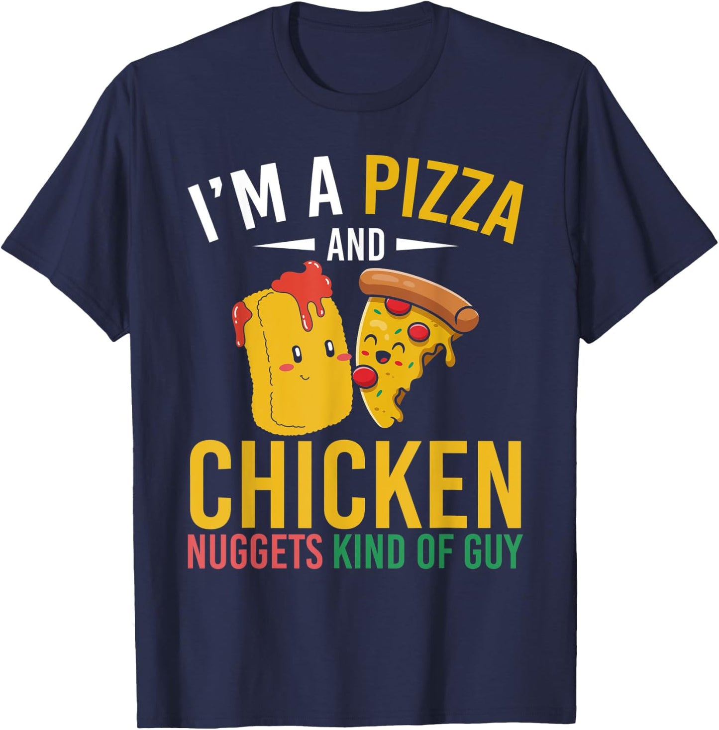 Im A Pizza And Chicken Nuggets Kind Of Guy Chicken Nugget T-Shirt - T-Shirt | Navy