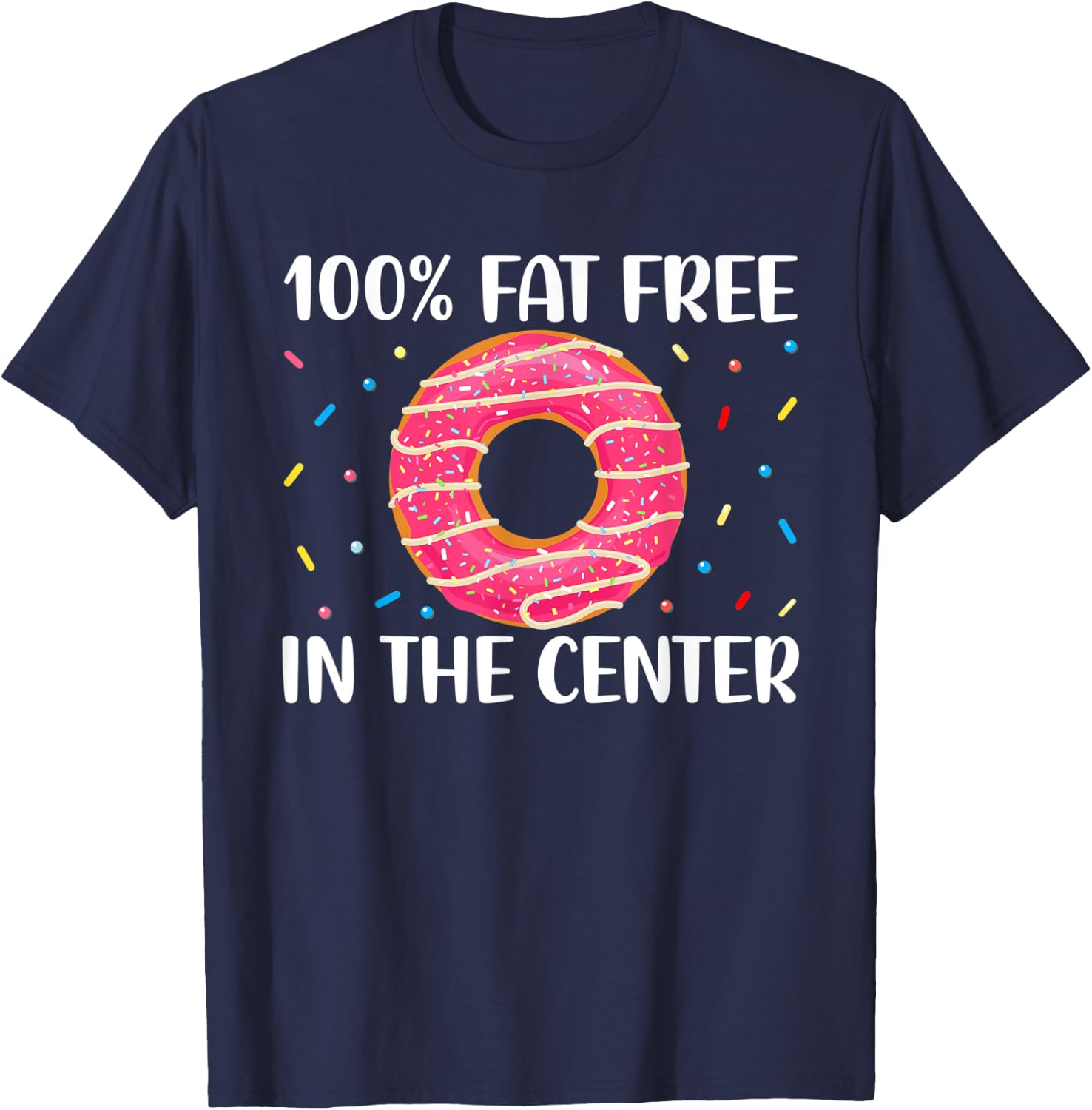 No Fat in the Center - Funny Doughnut Donut Lover T-Shirt - T-Shirt | Navy