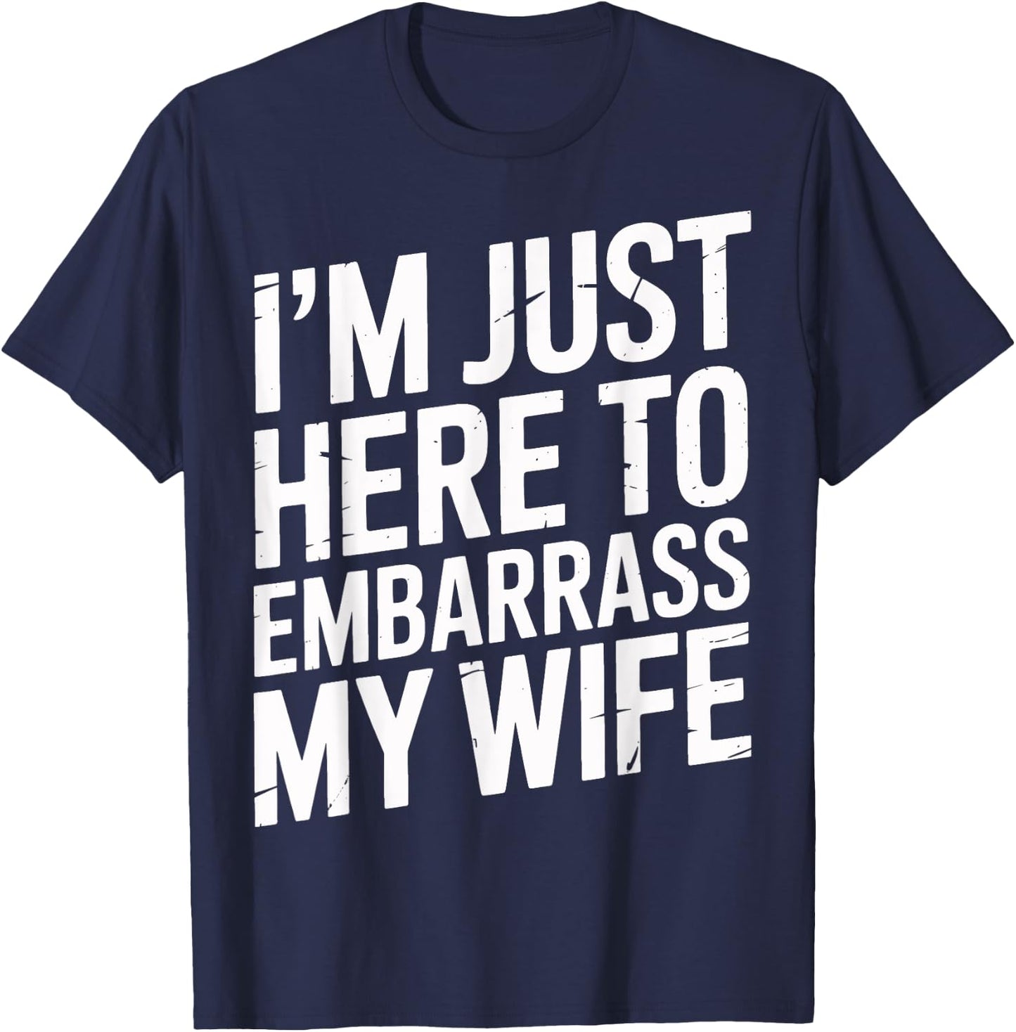 I'm Just Here To Embarrass My Wife Family Gathering Men's T-Shirt - T-Shirt | Navy