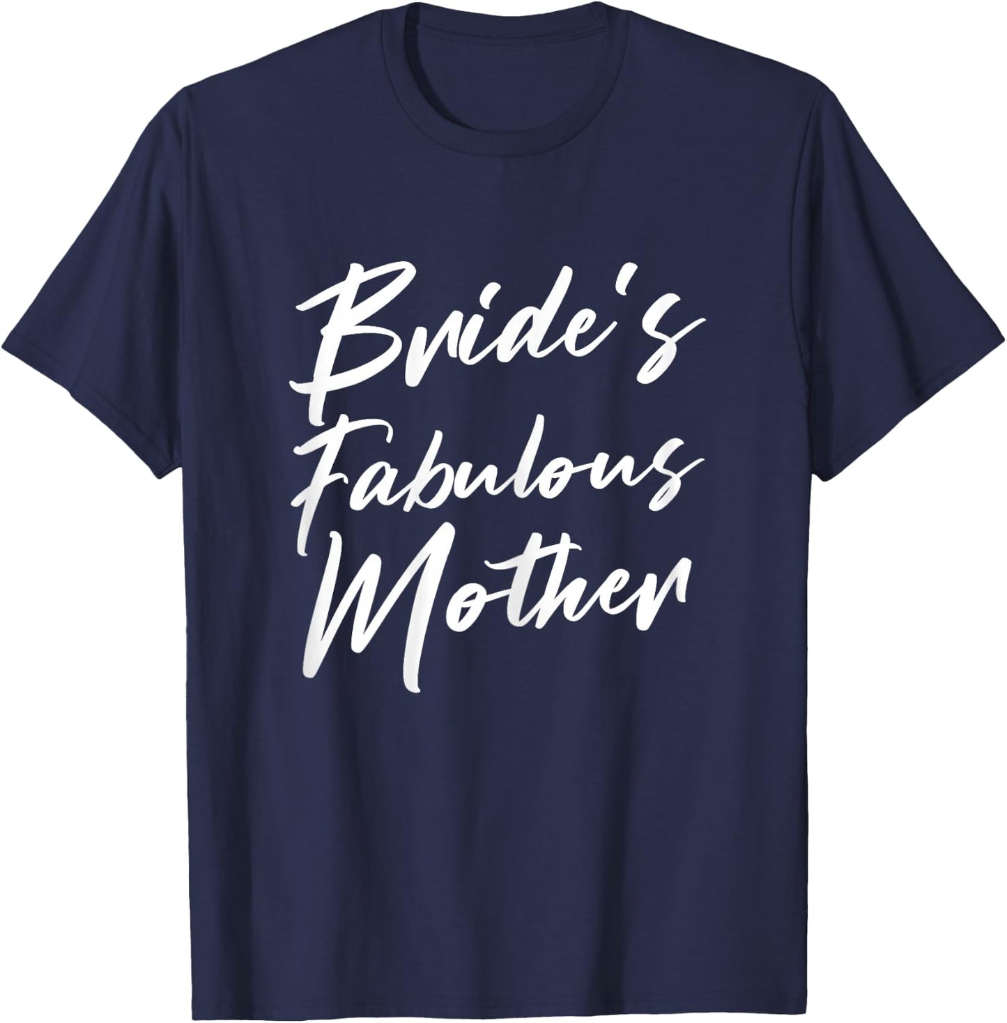 Bride's Fabulous Mother Mom Of The Bride To Be Wedding T-Shirt - T-Shirt | Navy