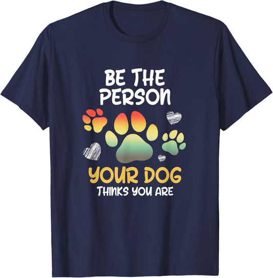 Be the Person Your Dog Thinks you are Dog Person Men Women T-Shirt - T-Shirt | Navy