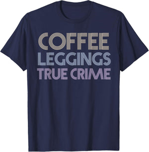 Coffee Leggings True Crime Shirt Serial Killer Murderino T-Shirt - T-Shirt | Navy
