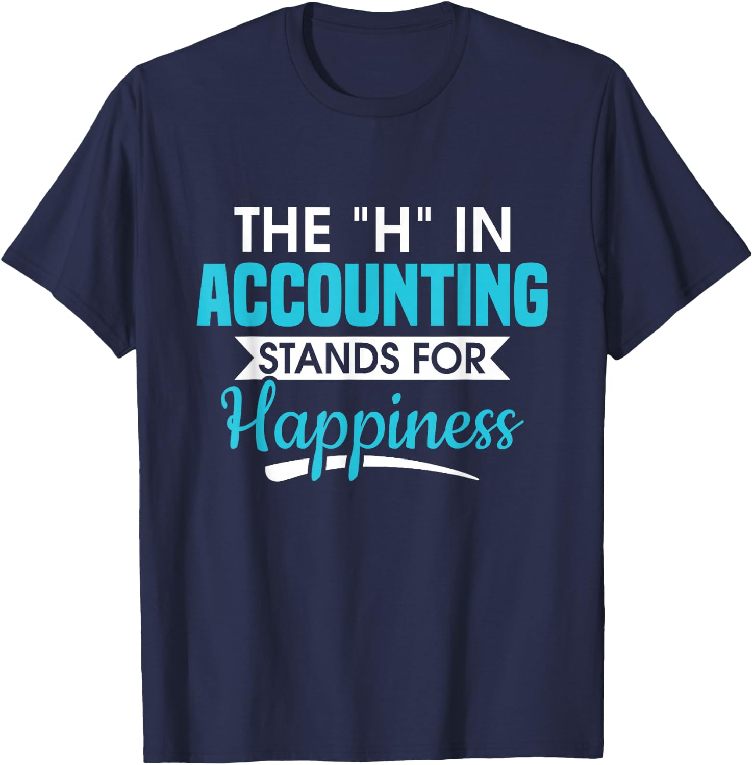 H In Accounting stands for happiness accountant accountant T-Shirt - T-Shirt | Navy