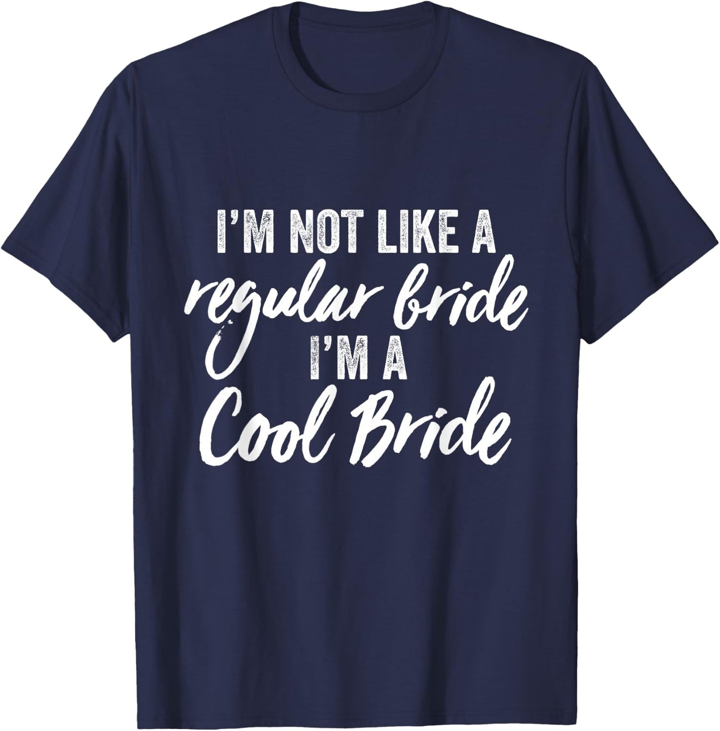 I'm Not a Regular Bride I'm A Cool Bride Marriage Wedding T-Shirt - T-Shirt | Navy