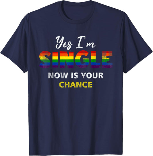 Yes I am Single Now Your Chance Gay Pride Rainbow Flag T-Shirt - T-Shirt | Navy
