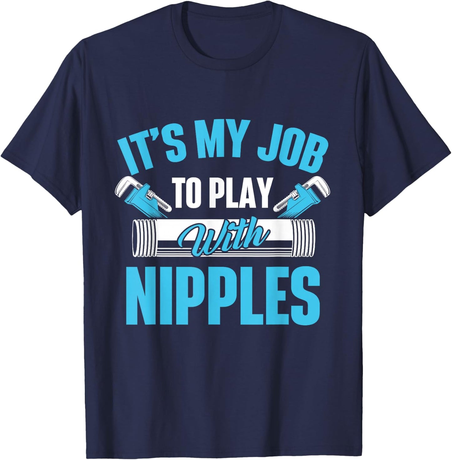 It's My Job To Play With Nipples Pipefitter Plumber Plumbing T-Shirt - T-Shirt | Navy
