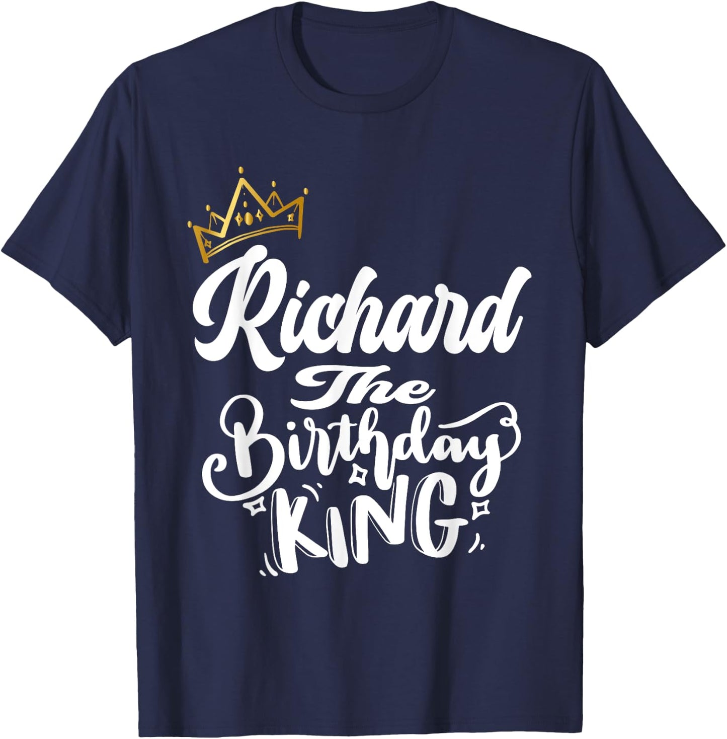 Richard The Birthday King Happy Birthday Shirt Men Boys Teen T-Shirt - T-Shirt | Navy