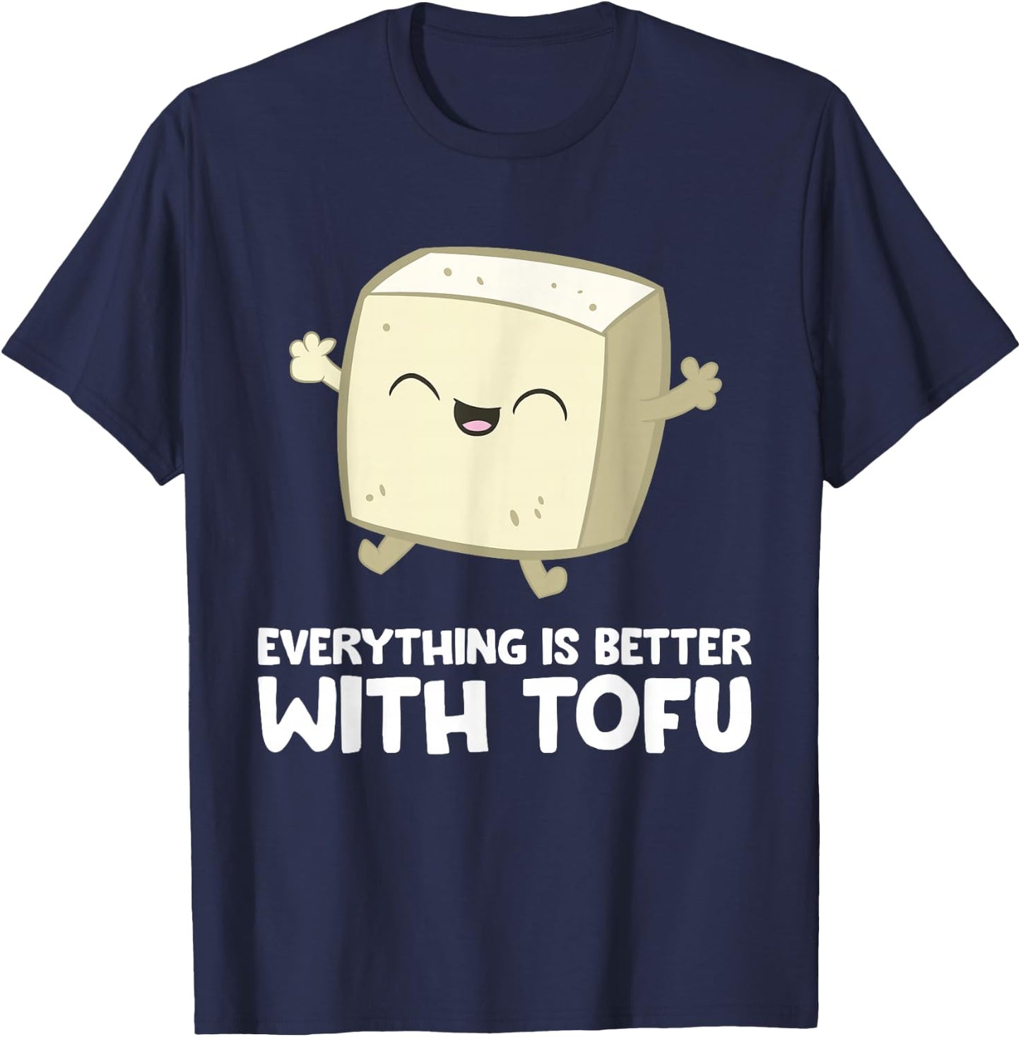 Tofu Vegan Vegetarian Food Everything's Better With Tofu T-Shirt - T-Shirt | Navy