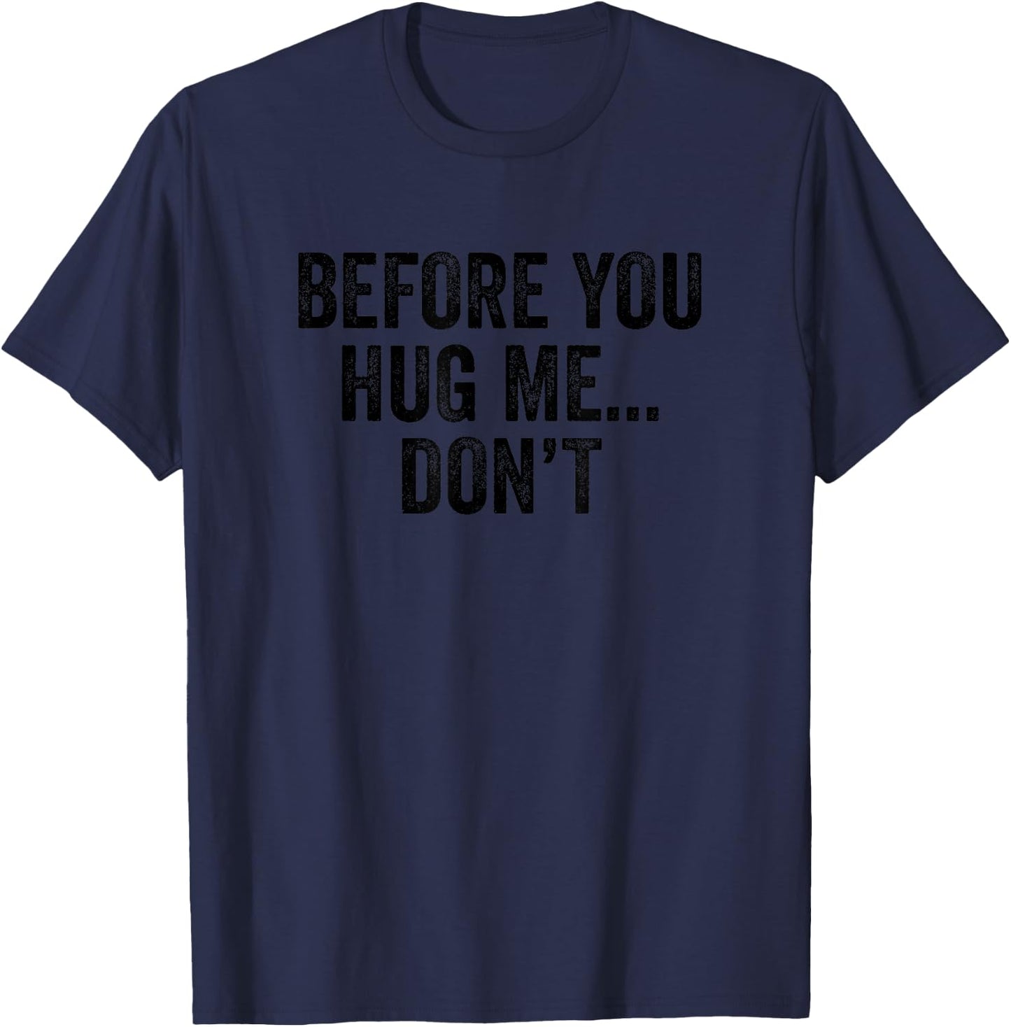 Before You Hug Me Don't I don't like hugs funny anti hug T-Shirt - T-Shirt | Navy