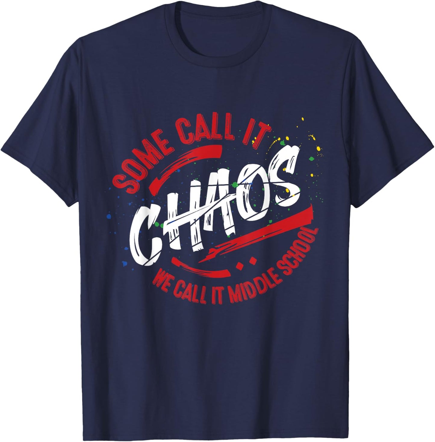 Middle School T shirt 6th 7th 8th Team Teacher Gift Chaos T-Shirt - T-Shirt | Navy