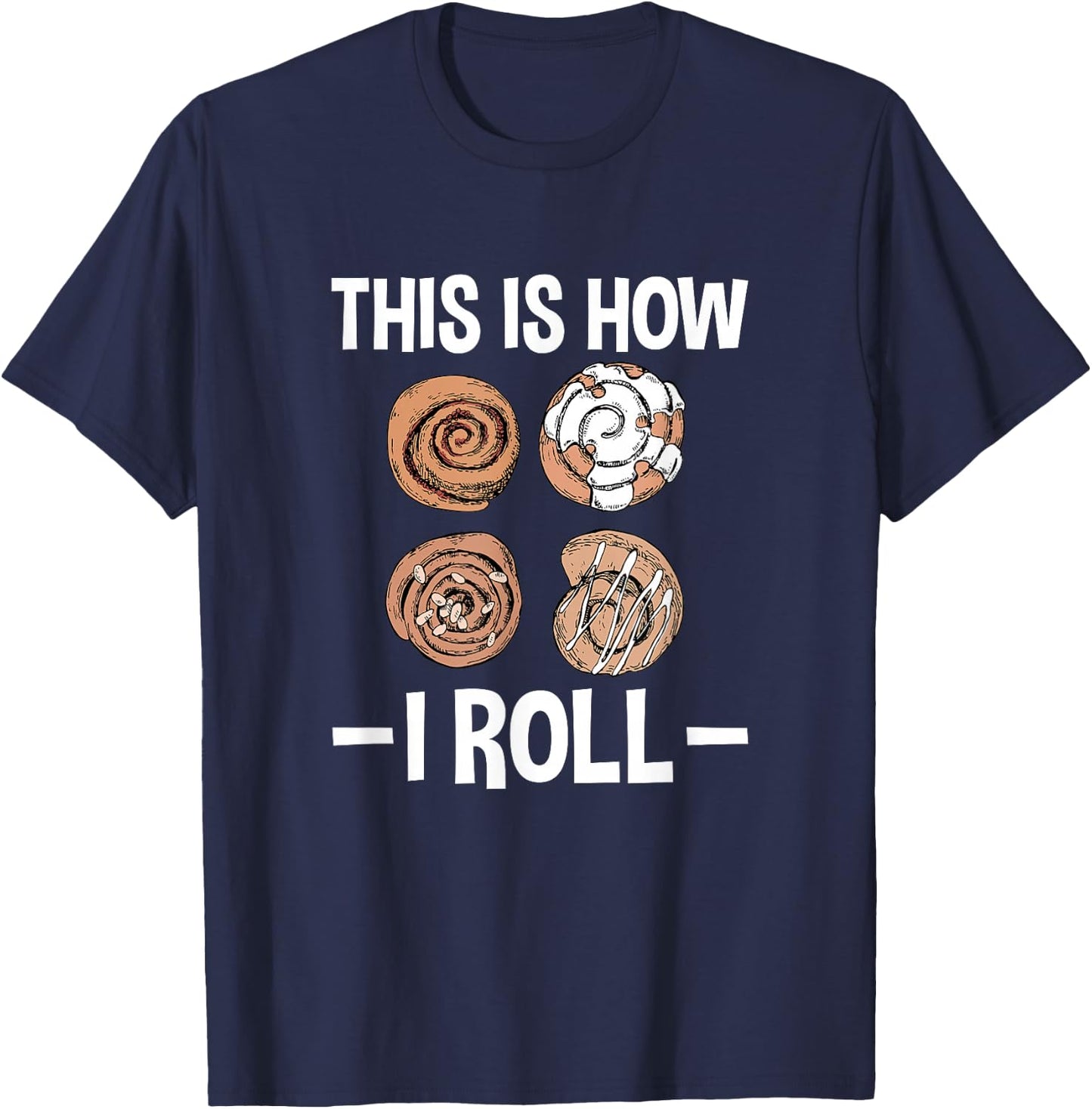 This Is How I Roll, Funny Cinnamon Roll Lover T-Shirt - T-Shirt | Navy