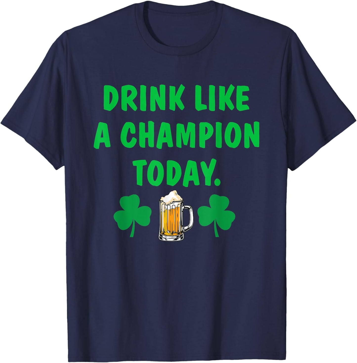 Drink Like Champion Today St Patricks Day Irish Drinking T-Shirt - T-Shirt | Navy