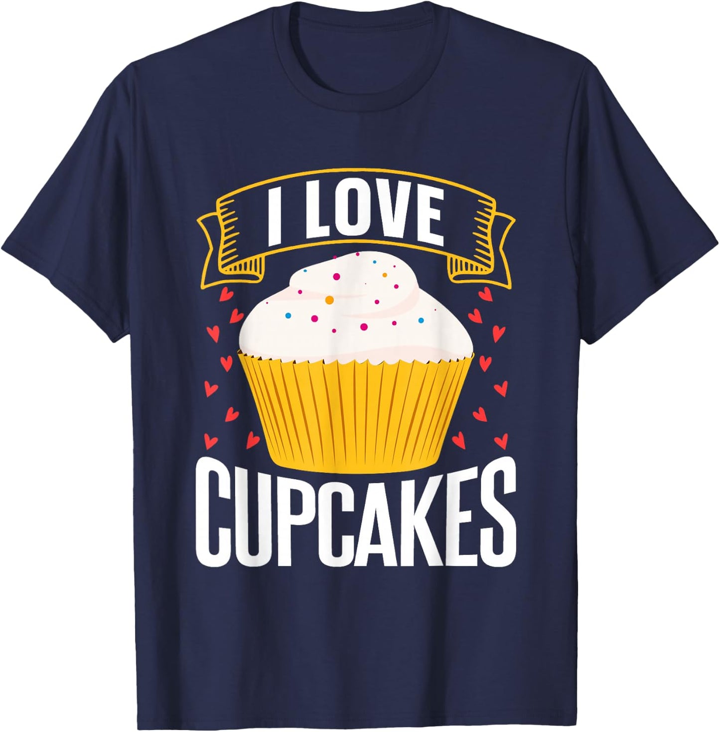 I Love Cupcakes Food Lovers Cupcake Sweet T-Shirt - T-Shirt | Navy