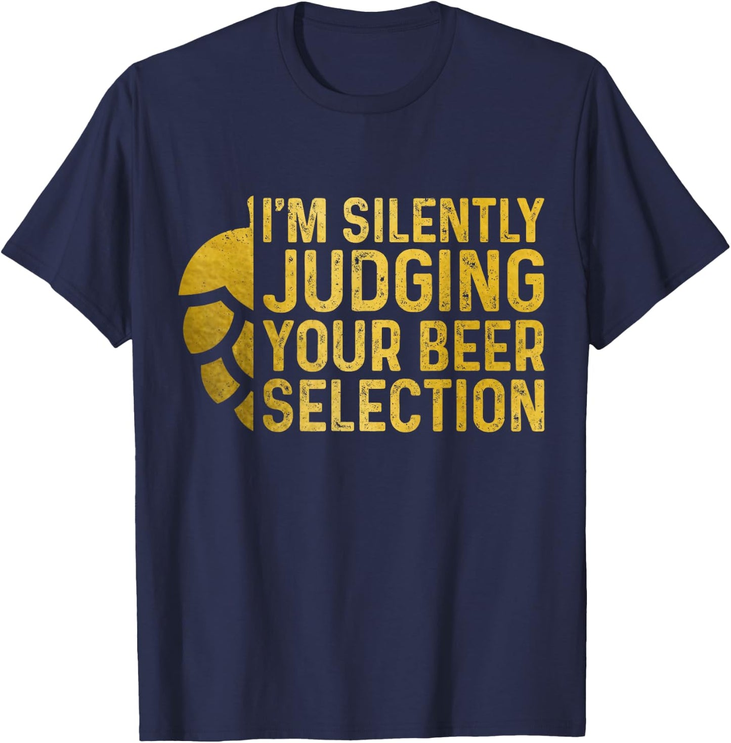 I'm Silently Judging Your Beer Selection Funny Beer Brewer T-Shirt - T-Shirt | Navy