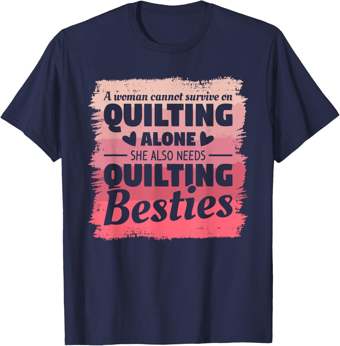 A Woman Cannot Survive On Quilting Alone Quilter Seamstress T-Shirt - T-Shirt | Navy