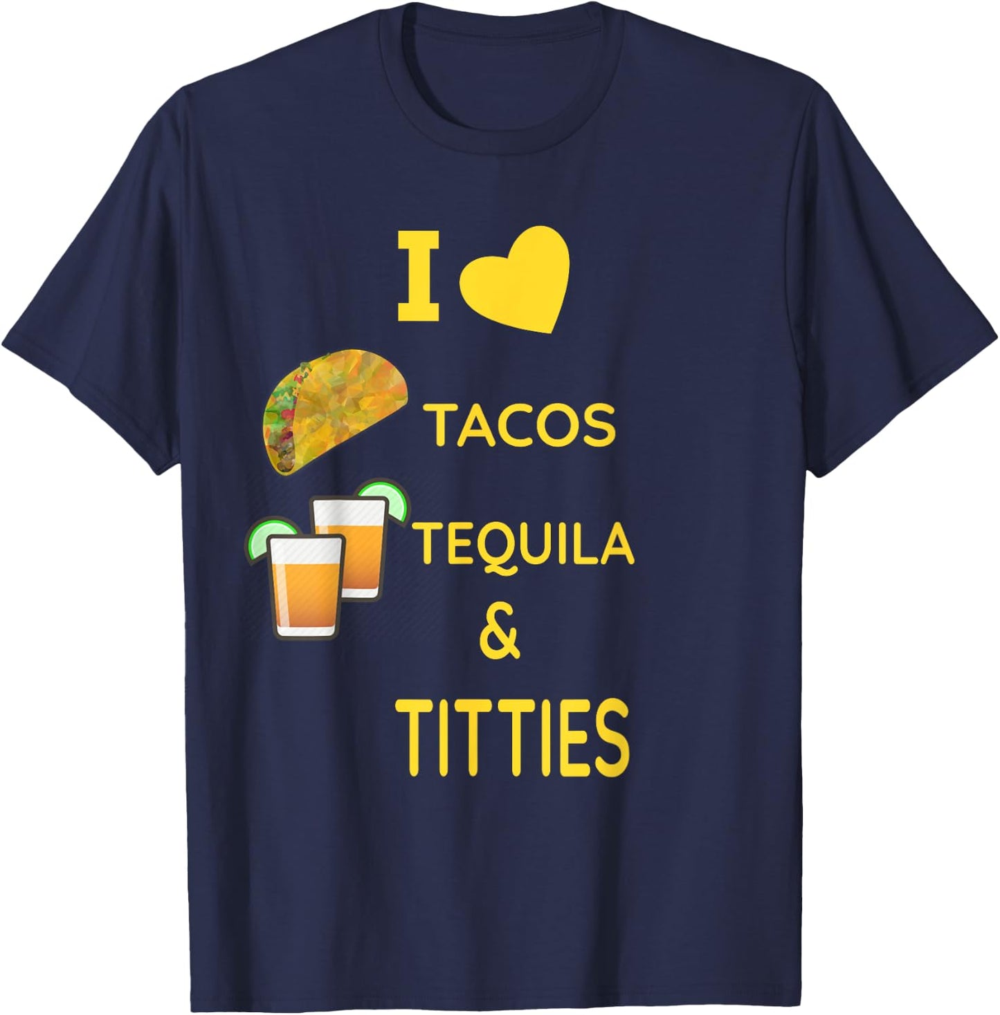 I Love Tacos, Tequila and Titties T-Shirt - T-Shirt | Navy