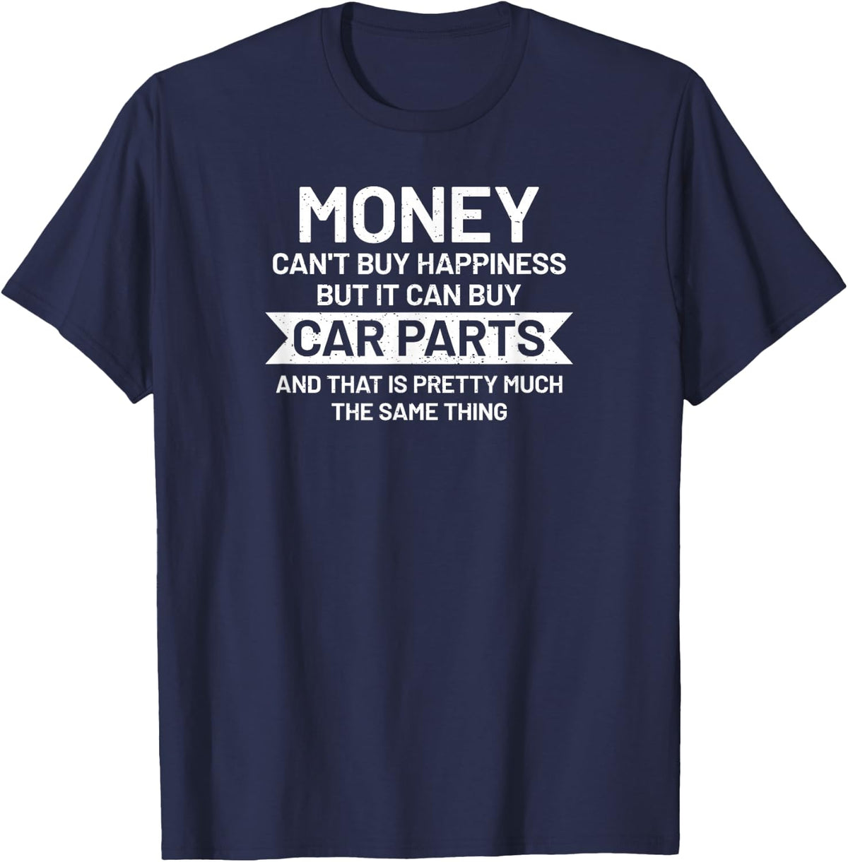Money can't buy happiness but it can buy Car Parts Garage T-Shirt - T-Shirt | Navy