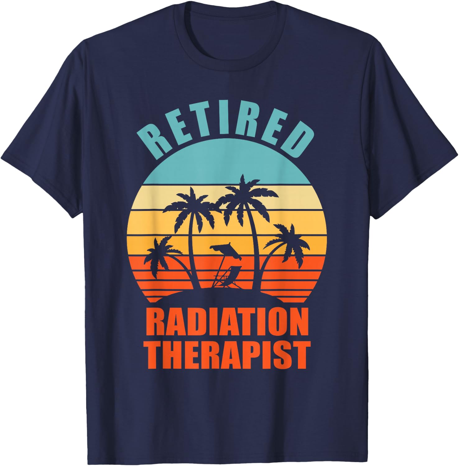 Retired Radiation Therapist, Funny Happy Retirement T-Shirt - T-Shirt | Navy