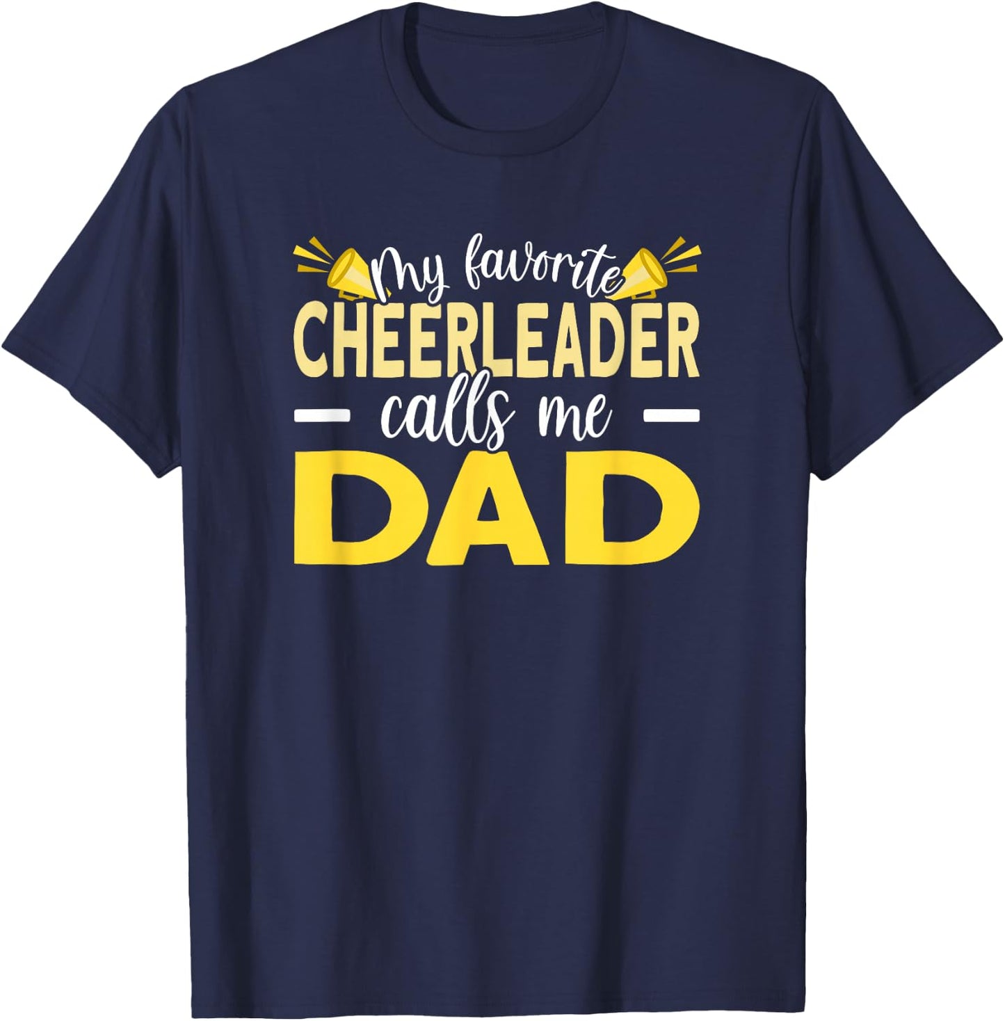 My Favorite Cheerleader Calls Me Dad Cheer Dad T-Shirt - T-Shirt | Navy