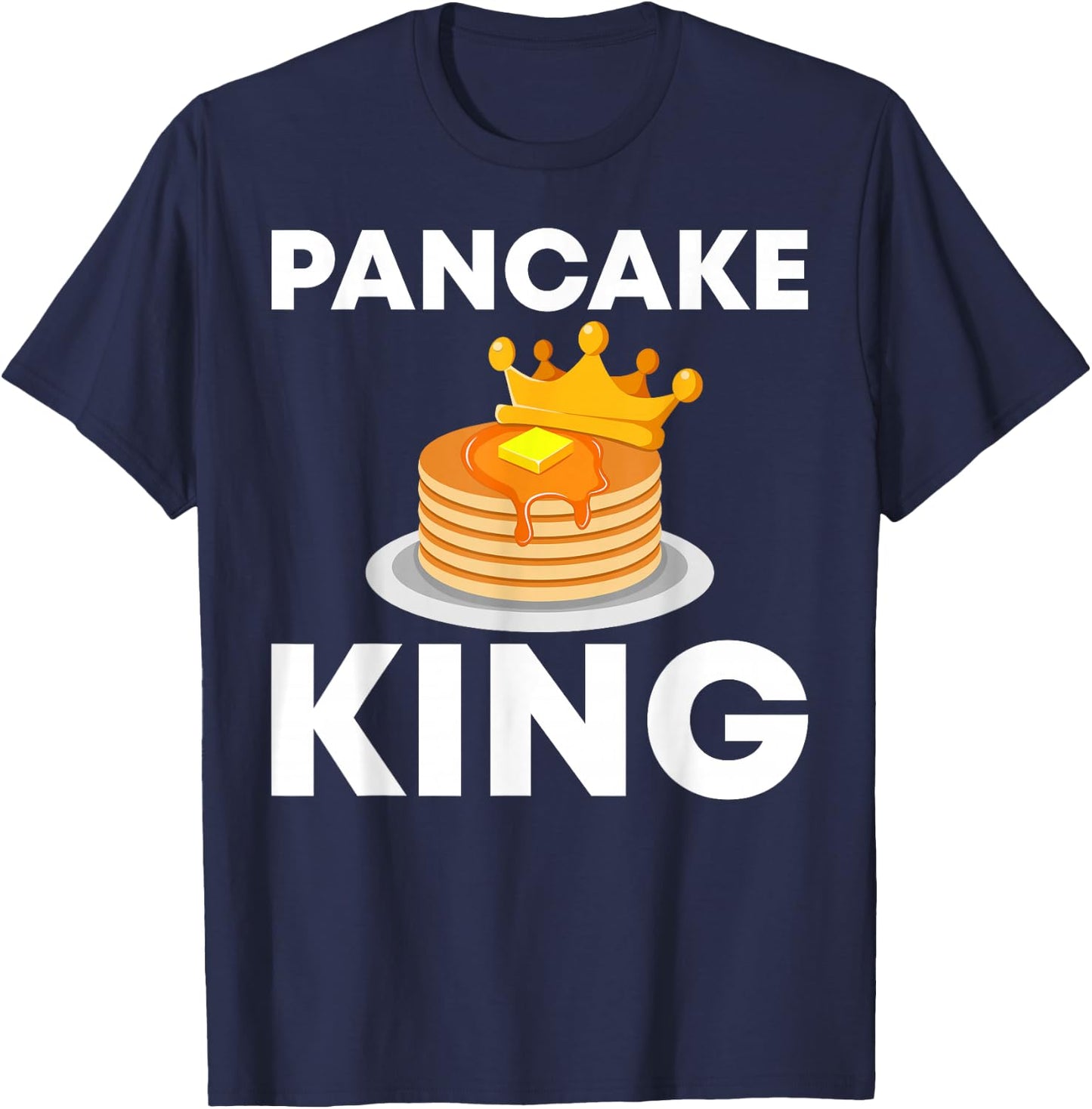 Funny Pancake King Design For Pancake Lover Men Dad Boys T-Shirt - T-Shirt | Navy
