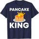 Funny Pancake King Design For Pancake Lover Men Dad Boys T-Shirt - T-Shirt | Navy