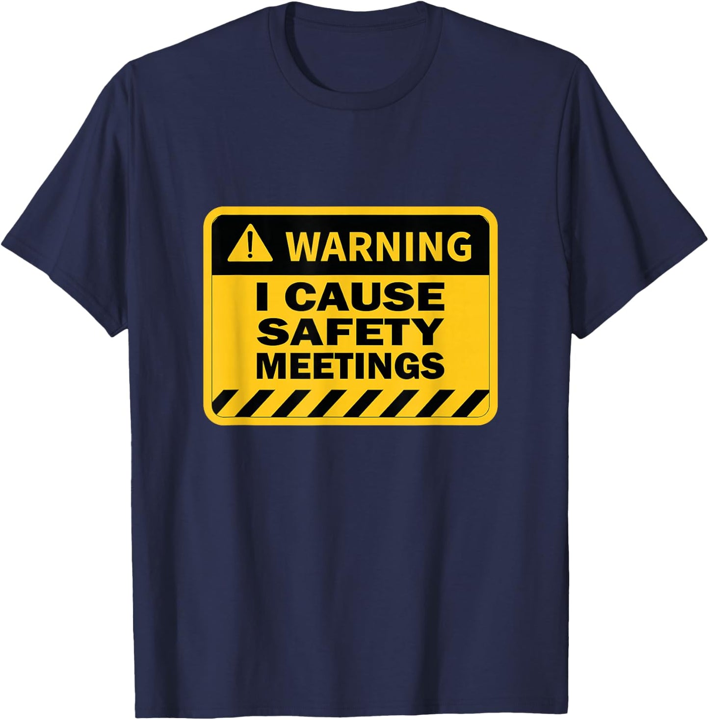 I Cause Safety Meetings Funny Workplace T-Shirt - T-Shirt | Navy