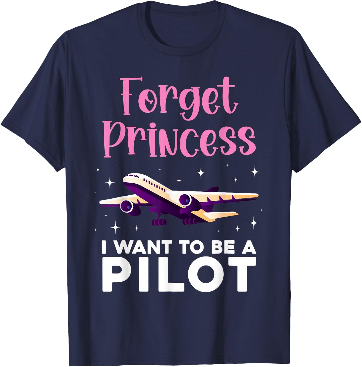 Forget Princess I Want To Be A Pilot Airplane Aviator Plane T-Shirt - T-Shirt | Navy