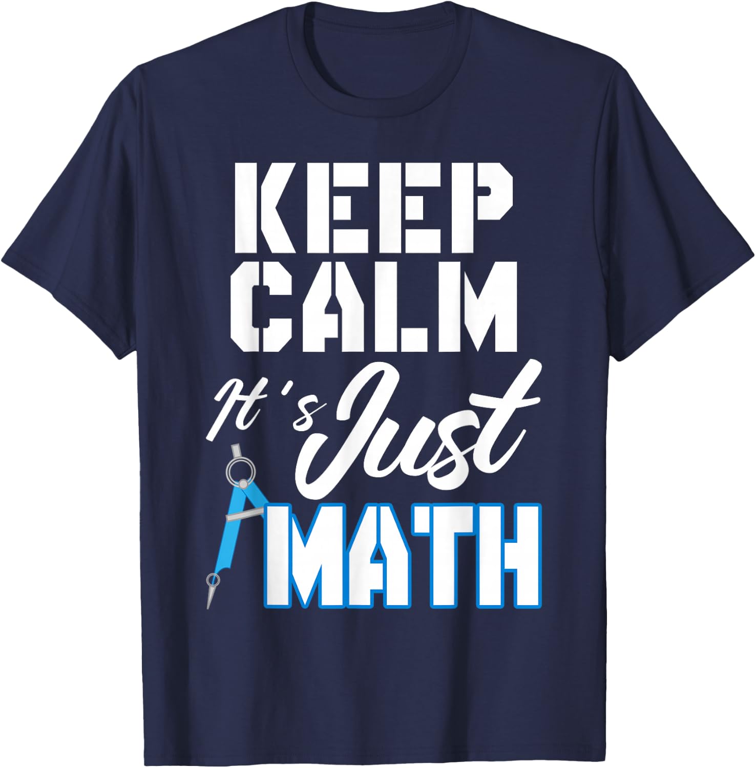 Keep Calm It's Just Math T-Shirt - T-Shirt | Navy
