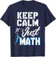 Keep Calm It's Just Math T-Shirt - T-Shirt | Navy