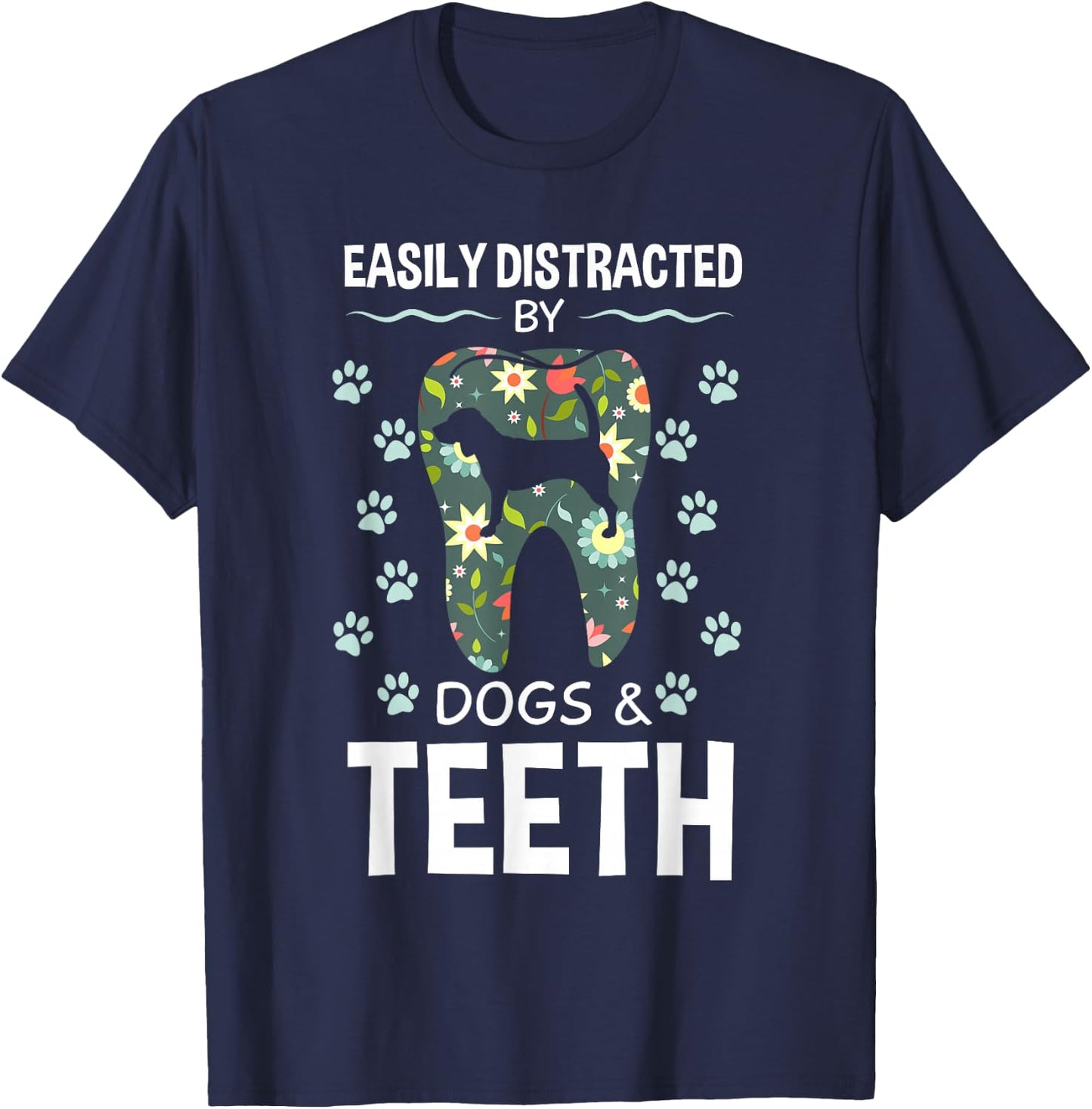 Easily Distracted By Dogs And Teeth Dentist Canine Gift T-Shirt - T-Shirt | Navy