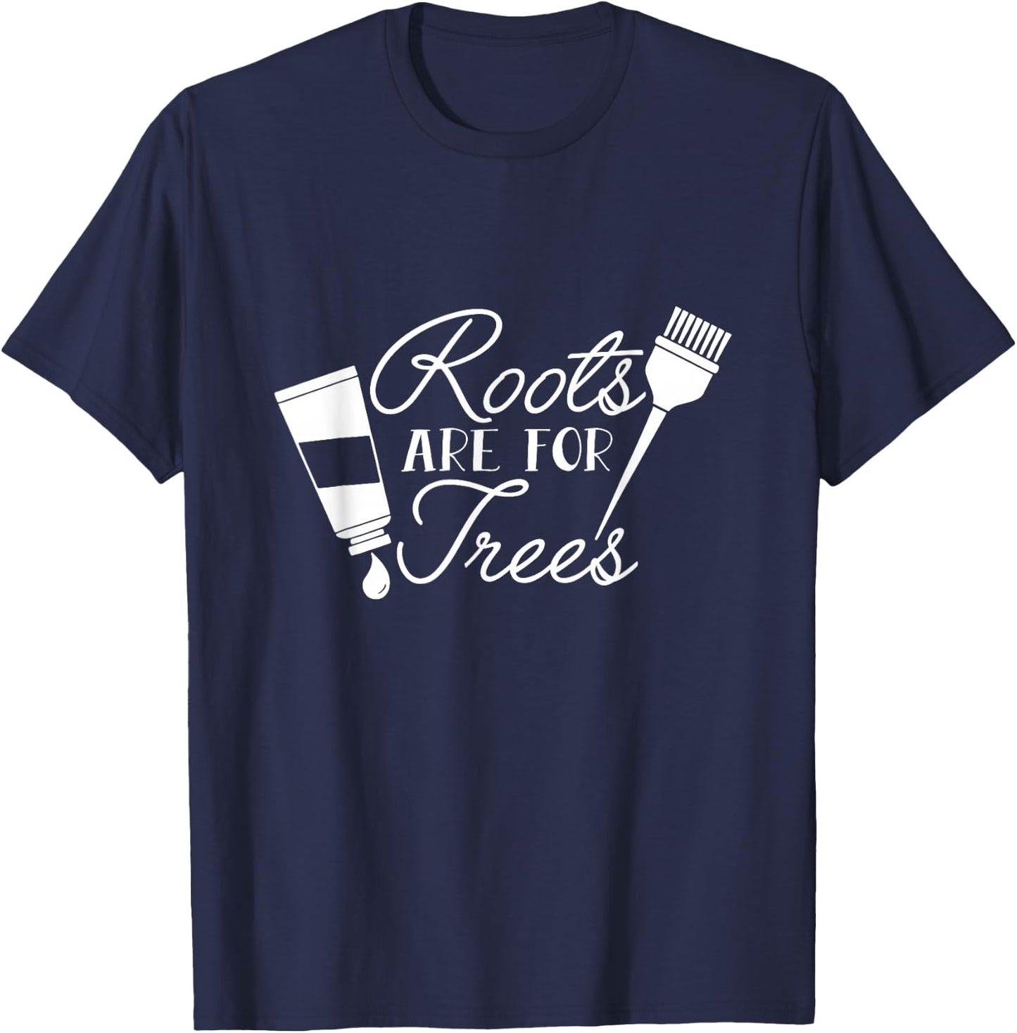 Roots Are For Trees Funny Hairdresser Hairstylist Barber T-Shirt - T-Shirt | Navy