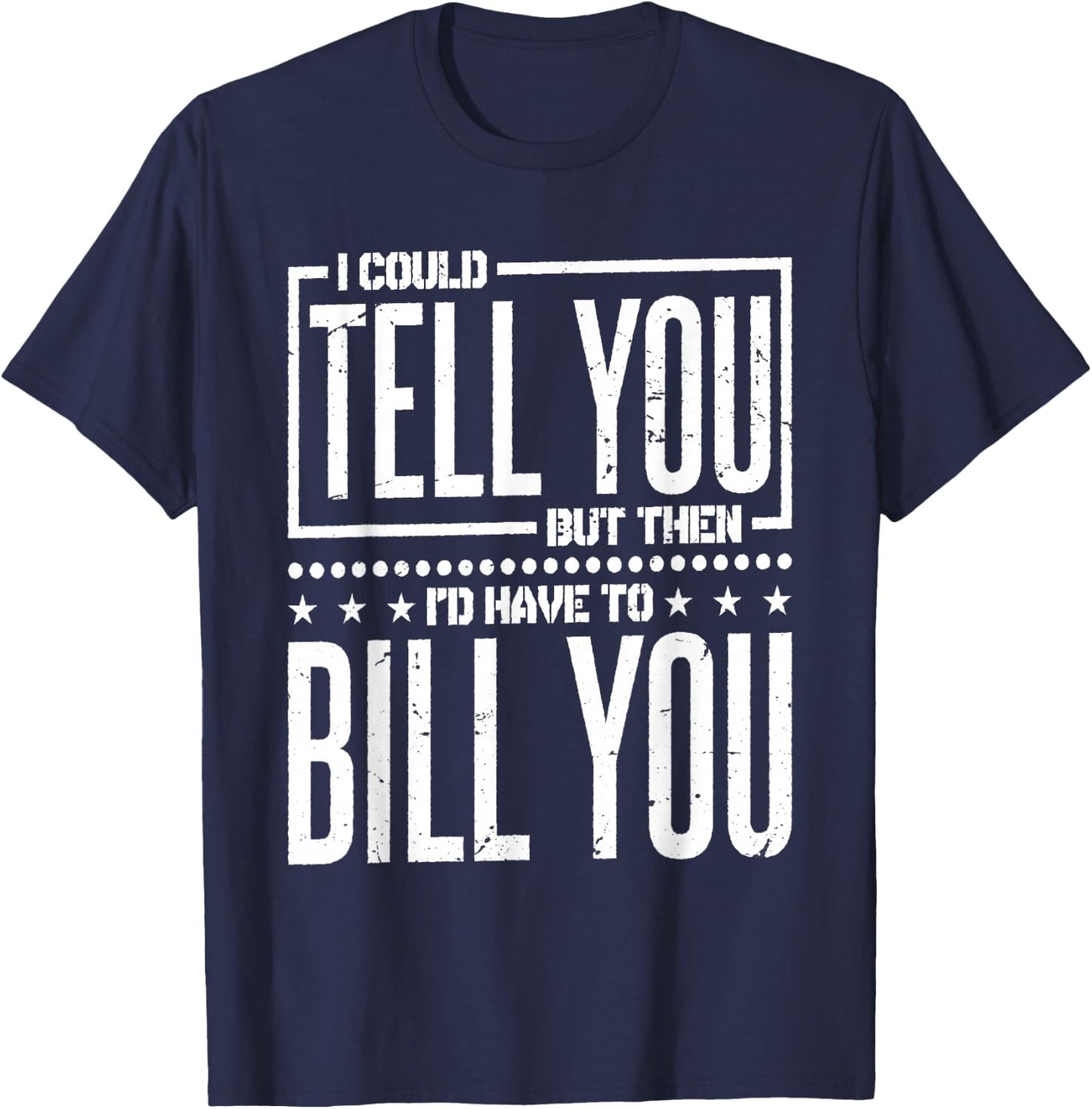 I Could Tell You But Then I'D Have To Bill You, Accountant T-Shirt - T-Shirt | Navy