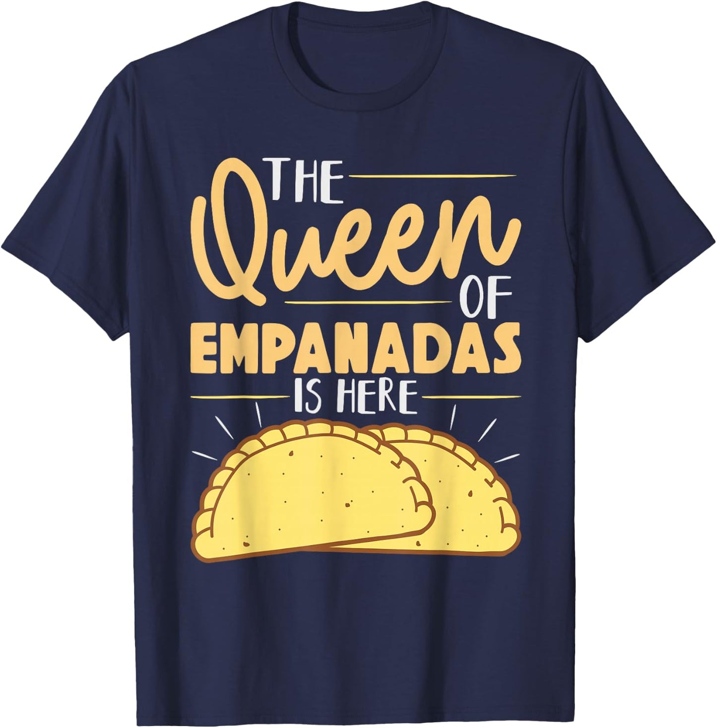 The Queen Of Empanadas is Here Mexican Mexico Food Empanada T-Shirt - T-Shirt | Navy