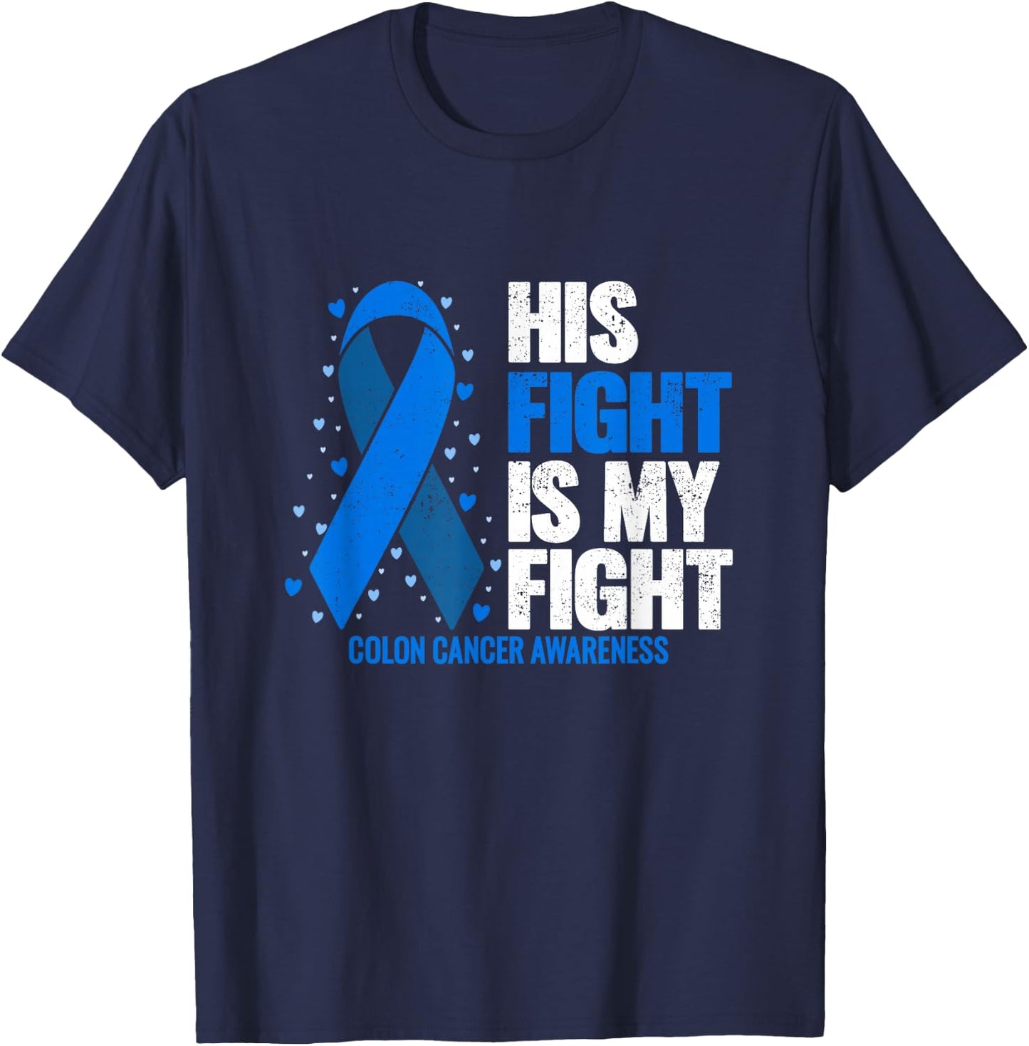 Colon Cancer His Fight is my Fight Colon Cancer Awareness T-Shirt - T-Shirt | Navy