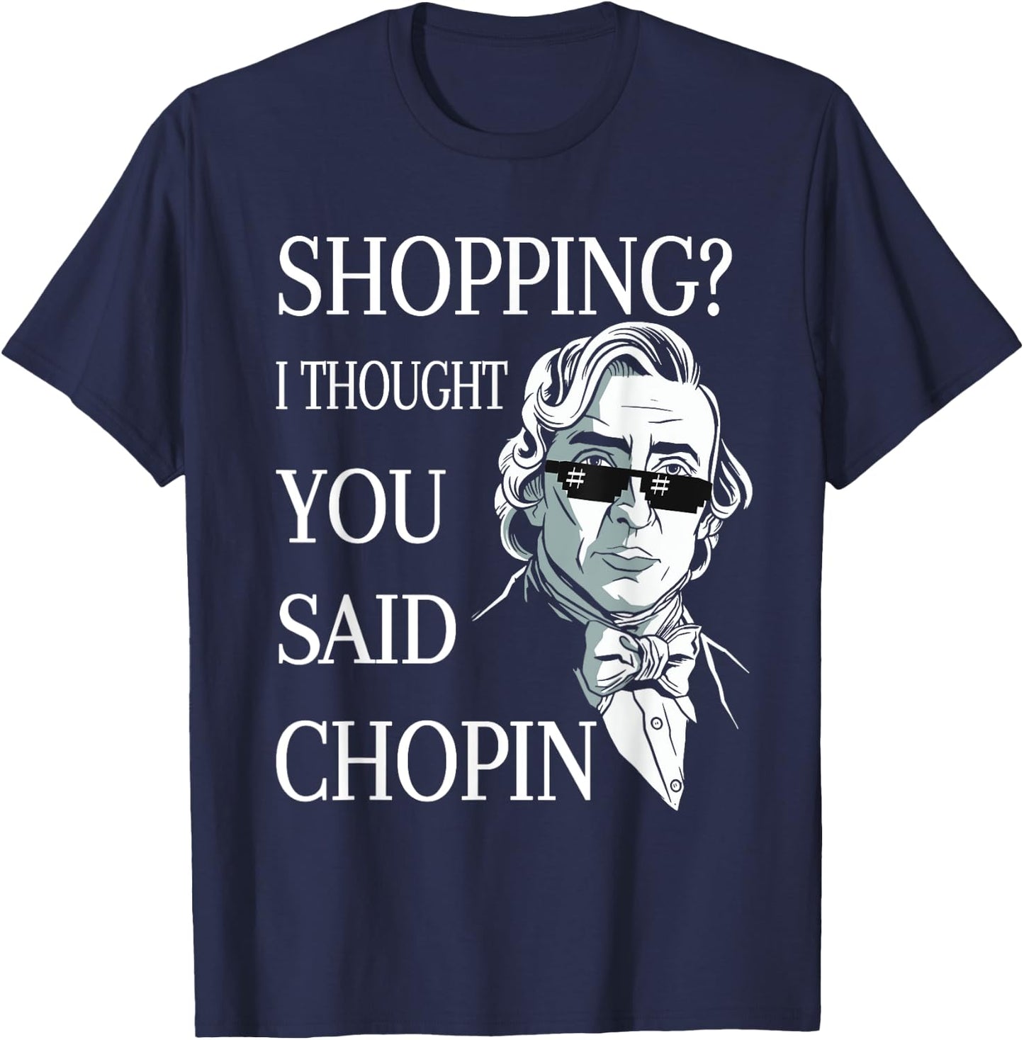 Frederic Chopin Sunglasses Pun Classical Music T-Shirt - T-Shirt | Navy
