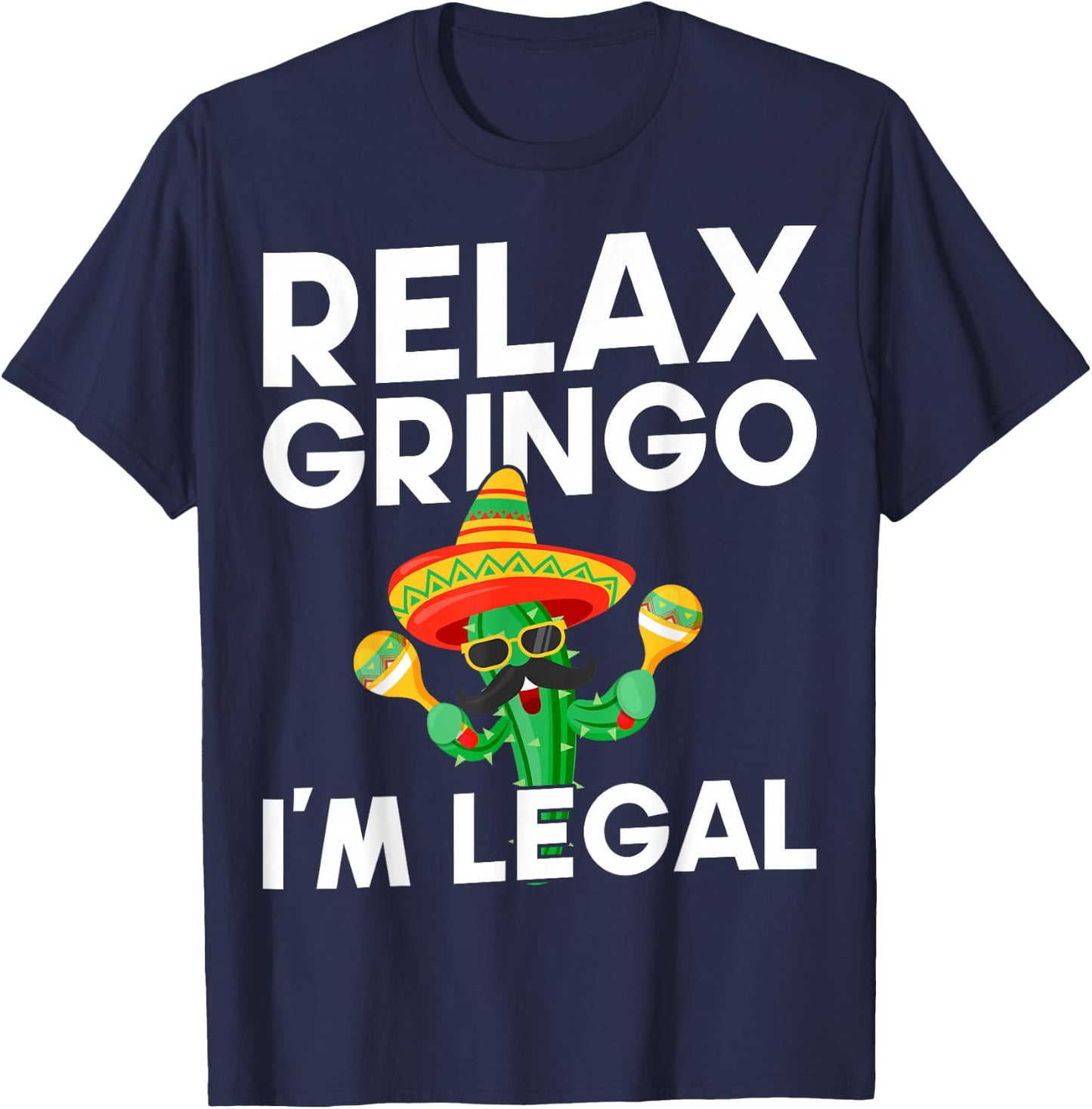 Relax Gringo Im Legal Latino Mexican Immigrant T-Shirt - T-Shirt | Navy