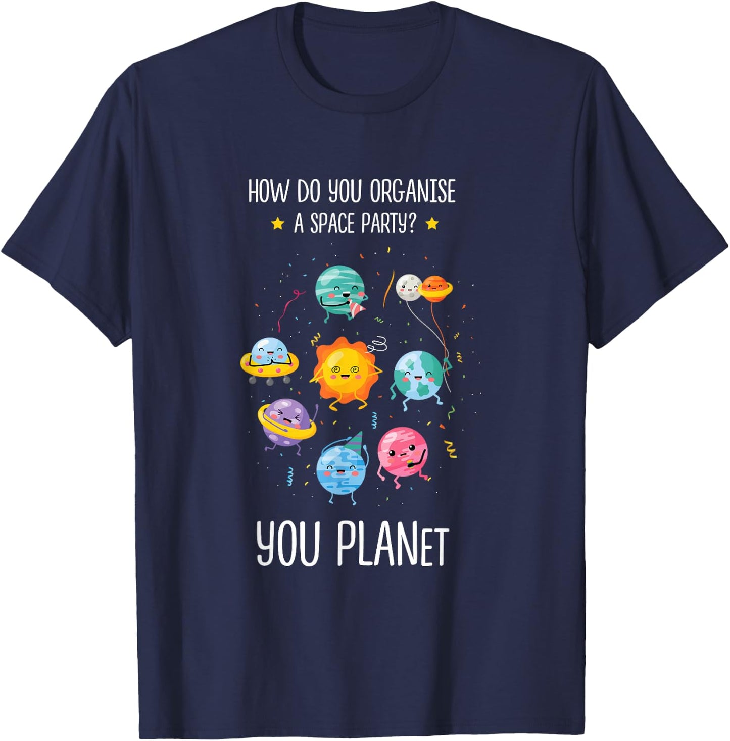 How do you organize a space party you planet Astronomy Space T-Shirt - T-Shirt | Navy