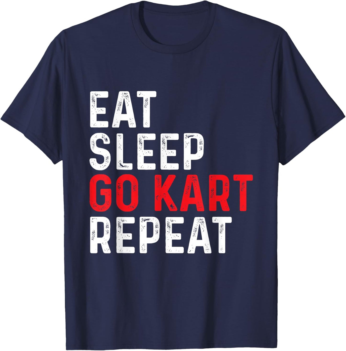 Eat Sleep Go Kart Repeat - Racer Racing Go Karting Go Cart T-Shirt - T-Shirt | Navy