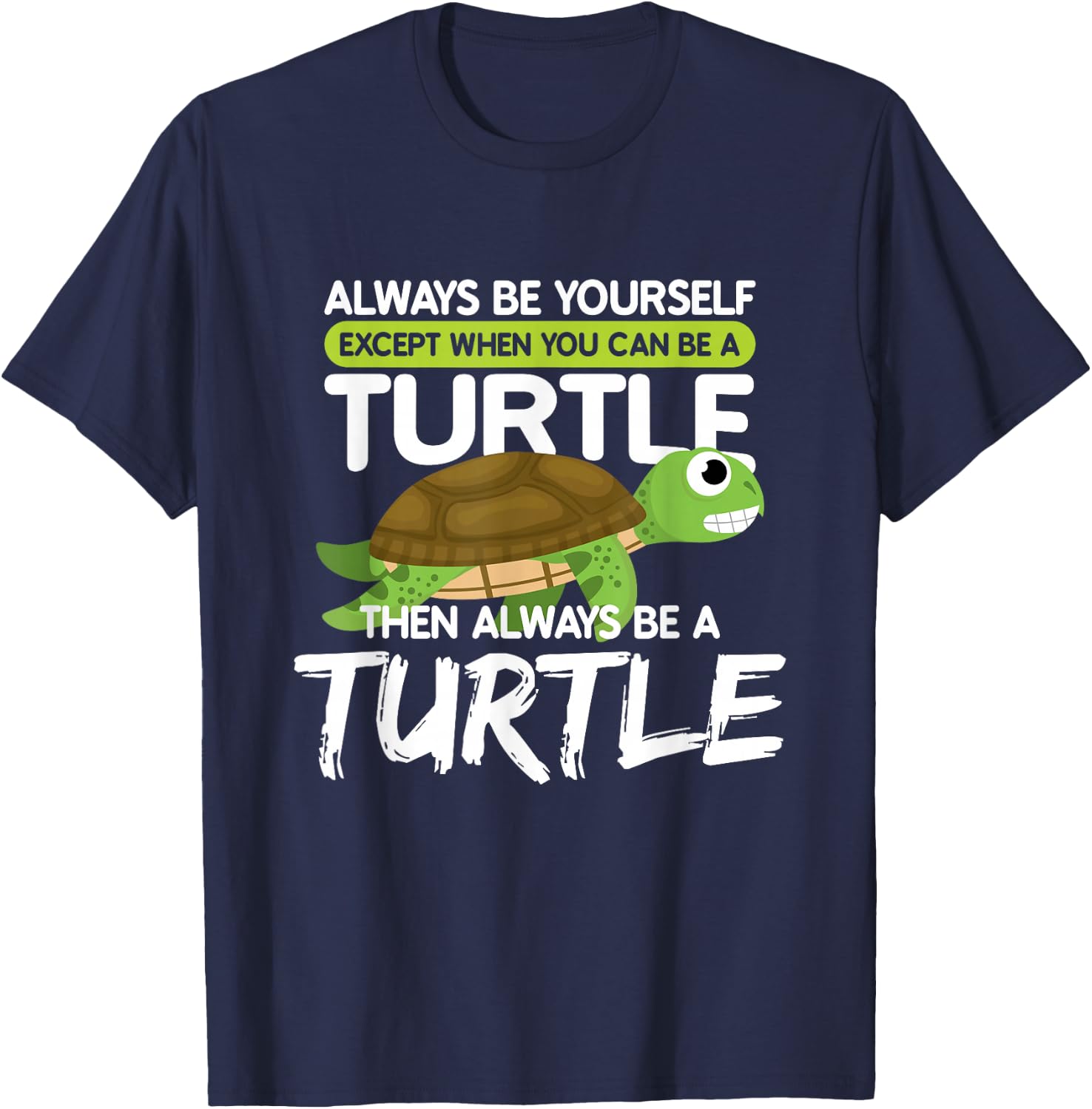 Always be Yourself Except You can be Turtle Funny T-Shirt - T-Shirt | Navy
