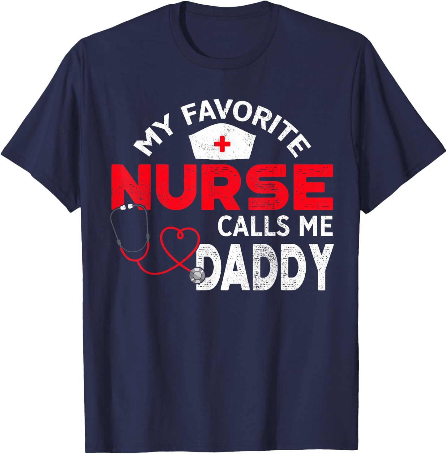 My Favorite Nurse Calls Me Daddy Fathers Day Nursing T-Shirt - T-Shirt | Navy