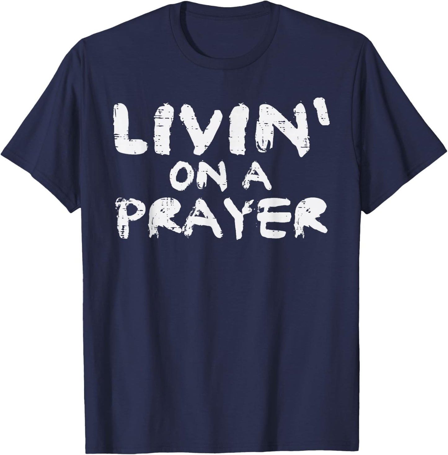 Livin On Prayer God Jesus Religious Christian Men Women Kids T-Shirt - T-Shirt | Navy