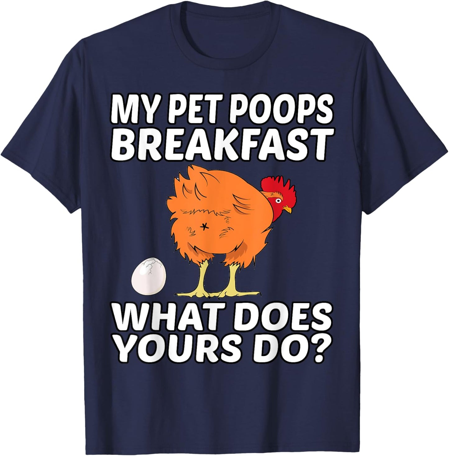 Chicken Pet - My Pet Poops Breakfast. What Does Yours Do? T-Shirt - T-Shirt | Navy